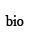 bio
